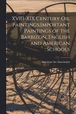 XVIII-XIX Century Oil Paintings;Important Paintings of the Barbizon, English and American Schools 1