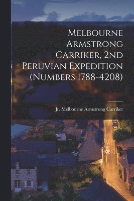 Melbourne Armstrong Carriker, 2nd Peruvian Expedition (numbers 1788-4208) 1
