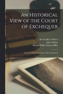 Geoffrey Gilbert, John Adams, Boston Public Library (John Adams Lib - Historical View of the Court of Exchequer, Häftad