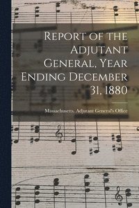 bokomslag Report of the Adjutant General, Year Ending December 31, 1880