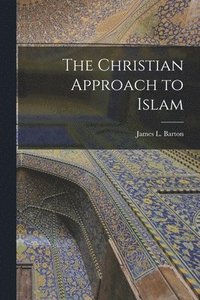 bokomslag The Christian Approach to Islam [microform]