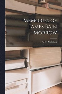 bokomslag Memories of James Bain Morrow [microform]