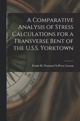 bokomslag A Comparative Analysis of Stress Calculations for a Transverse Bent of the U.S.S. Yorktown