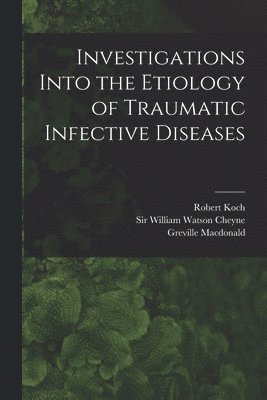 bokomslag Investigations Into the Etiology of Traumatic Infective Diseases [electronic Resource]