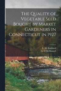 bokomslag The Quality of Vegetable Seed Bought by Market Gardeners in Connecticut in 1927