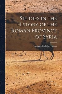 bokomslag Studies in the History of the Roman Province of Syria [microform]