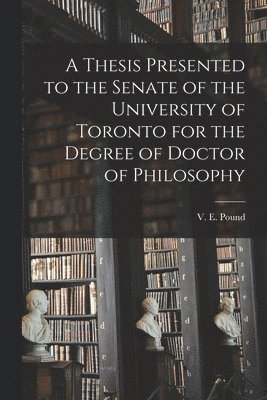 A Thesis Presented to the Senate of the University of Toronto for the Degree of Doctor of Philosophy [microform] 1