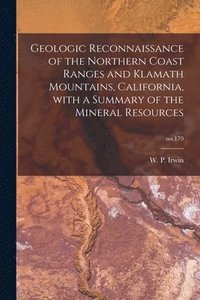bokomslag Geologic Reconnaissance of the Northern Coast Ranges and Klamath Mountains, California, With a Summary of the Mineral Resources; no.179