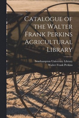 bokomslag Catalogue of the Walter Frank Perkins Agricultural Library