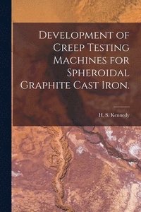 bokomslag Development of Creep Testing Machines for Spheroidal Graphite Cast Iron.