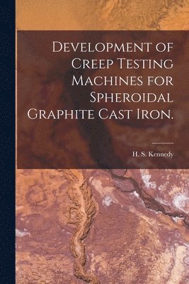 Development of Creep Testing Machines for Spheroidal Graphite Cast Iron. 1