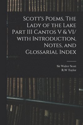 Scott's Poems, The Lady of the Lake Part III Cantos V & VI/ With Introduction, Notes, and Glossarial Index 1