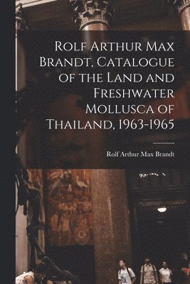 Rolf Arthur Max Brandt, Catalogue of the Land and Freshwater Mollusca of Thailand, 1963-1965, Häftad