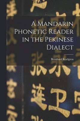 A Mandarin Phonetic Reader in the Pekinese Dialect 1