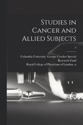 bokomslag Studies in Cancer and Allied Subjects; 3