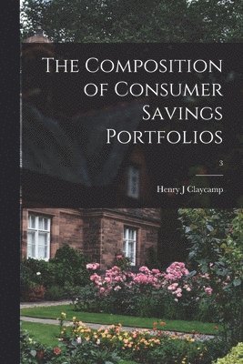 The Composition of Consumer Savings Portfolios; 3 1