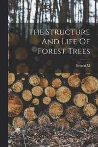 bokomslag The Structure And Life Of Forest Trees