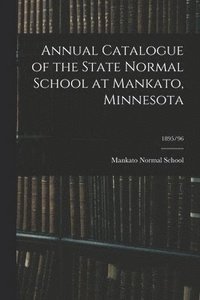 bokomslag Annual Catalogue of the State Normal School at Mankato, Minnesota; 1895/96