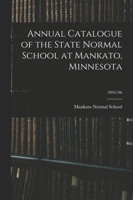 Annual Catalogue of the State Normal School at Mankato, Minnesota; 1895/96 1