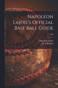 bokomslag Napoleon Lajoie's Official Base Ball Guide; 1906