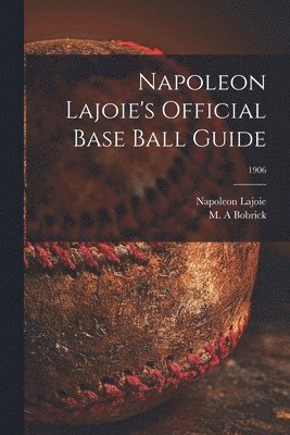 bokomslag Napoleon Lajoie's Official Base Ball Guide; 1906