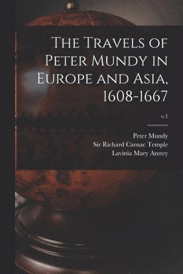 Travels of Peter Mundy in Europe and Asia, 1608-1667; v.1