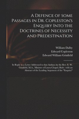 Defence of Some Passages in Dr. Copleston's Enquiry Into the Doctrines of Necessity and Predestination