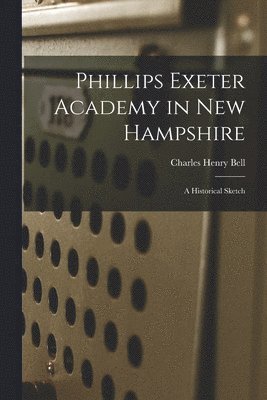 bokomslag Phillips Exeter Academy in New Hampshire