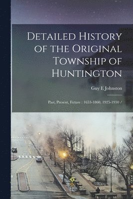 bokomslag Detailed History of the Original Township of Huntington