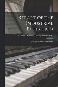 bokomslag Report of the Industrial Exhibition