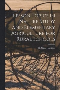 bokomslag Lesson Topics in Nature Study and Elementary Agriculture for Rural Schools [microform]