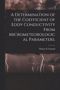 bokomslag A Determination of the Coefficient of Eddy Conductivity From Micrometeorological Parameters.