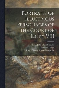 bokomslag Portraits of Illustrious Personages of the Court of Henry VIII