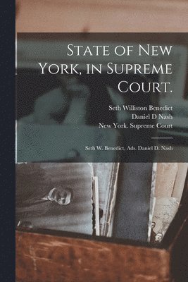 Seth Williston 1803-1869 Benedict, Daniel D Nash, New York (State) Supreme Court - State of New York, in Supreme Court., Häftad