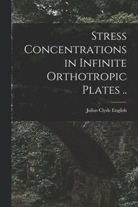 bokomslag Stress Concentrations in Infinite Orthotropic Plates ..