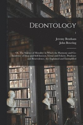 Jeremy 1748-1832 Bentham, John 1792-1872 Bowring - Deontology; or, The Science of Morality, Häftad