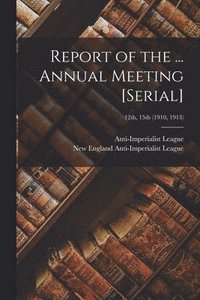 bokomslag Report of the ... Annual Meeting [serial]; 12th, 15th (1910, 1913)