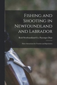 bokomslag Fishing and Shooting in Newfoundland and Labrador [microform]