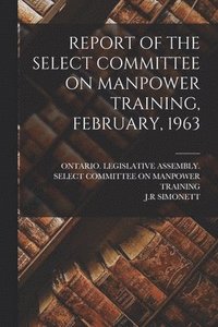 bokomslag Report of the Select Committee on Manpower Training, February, 1963