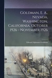 bokomslag Goldman, E. A., Nevada, Washington, California, October 1926 - November 1926