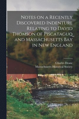 bokomslag Notes on a Recently Discovered Indenture Relating to David Thomson of Piscataguq and Massachusetts Bay in New England [microform]