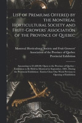 bokomslag List of Premiums Offered by the Montreal Horticultural Society and Fruit-Growers' Association of the Province of Quebec [microform]