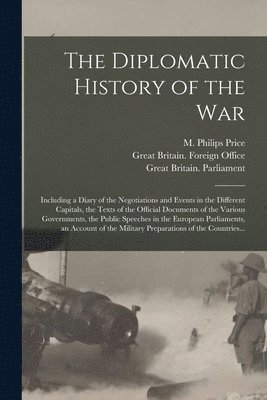 M. Philips (Morgan Philips) . Price, Great Britain Foreign Office, Hous Great Britain Parliament - Diplomatic History of the War, Häftad