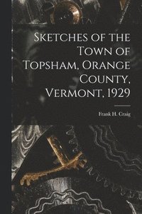 bokomslag Sketches of the Town of Topsham, Orange County, Vermont, 1929