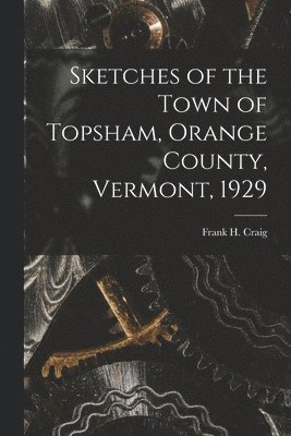 bokomslag Sketches of the Town of Topsham, Orange County, Vermont, 1929