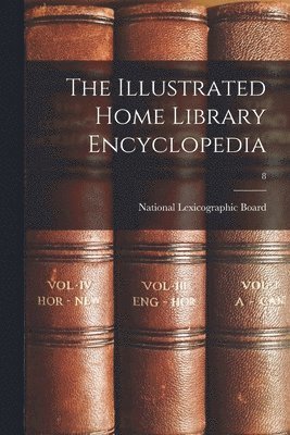 The Illustrated Home Library Encyclopedia; 8 1