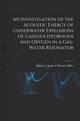 An Investigation of the Acoustic Energy of Underwater Explosions of Gaseous Hydrogen and Oxygen in a Gas-water Resonator 1