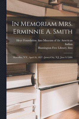 Heye F. Museum of the American Indian, Huntington Free Library Fmo - In Memoriam Mrs. Erminnie A. Smith, Häftad