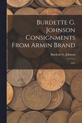 Burdette G. Johnson Consignments From Armin Brand: 1941 1