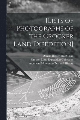 Donald Baxter 1874-1970 MacMillan, Crocker Land Expedition Collection, American Museum Of Natural History - [Lists of Photographs of the Crocker Land Expedition], Häftad
